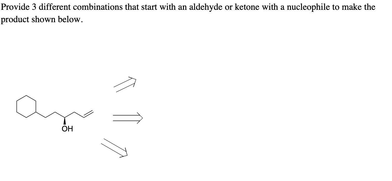  Provide 3 different combinations that start with an aldehyde or ketone