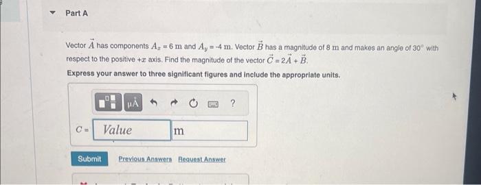 Vector A has components Ax=6m and Ay=4m. Vector B has a