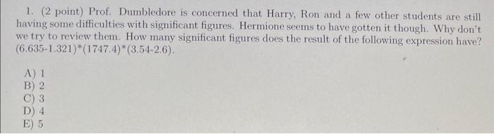 Please write the correct mutiple choice answer. (A,B,C,D, or E) 1. (