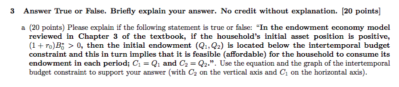  3 Answer True or False. Briefly explain your answer. No credit