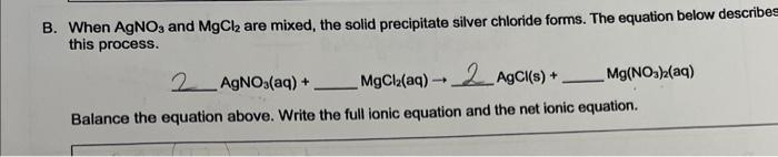 B. When AgNO3 and MgCl2 are mixed, the solid precipitate silver