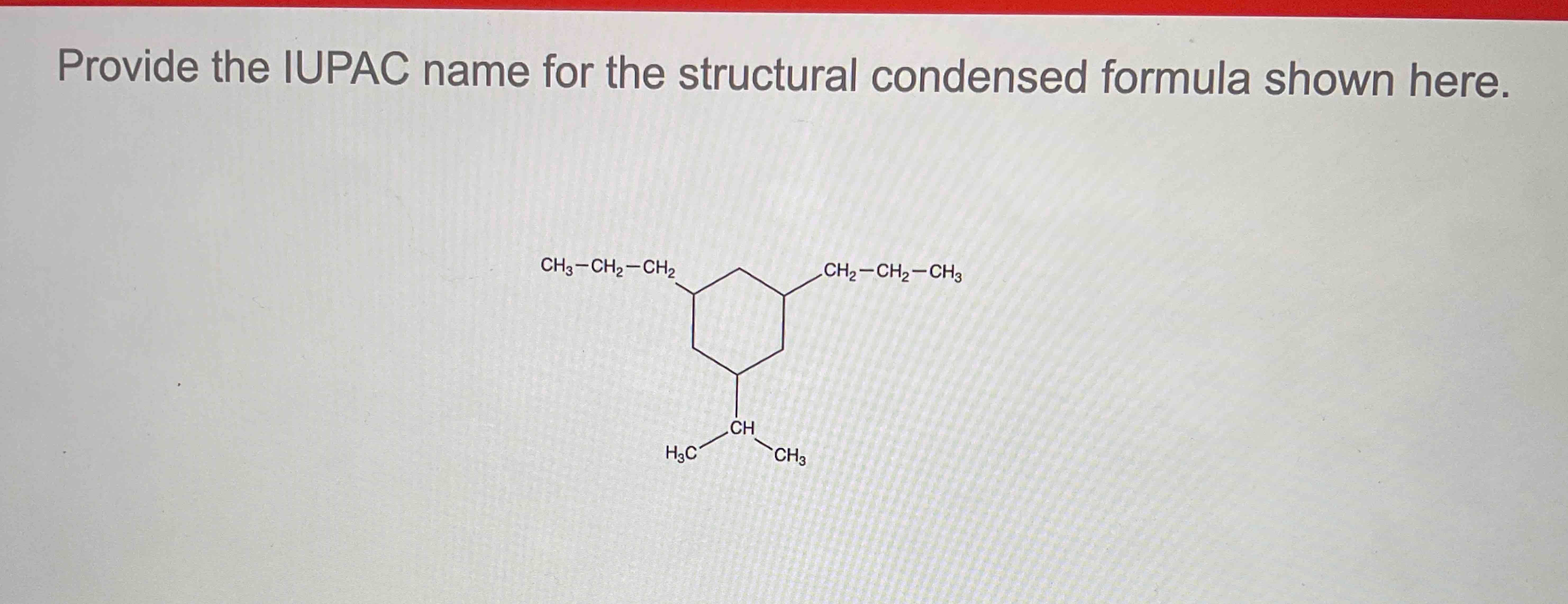  Provide the IUPAC name for the structural condensed formula shown here.