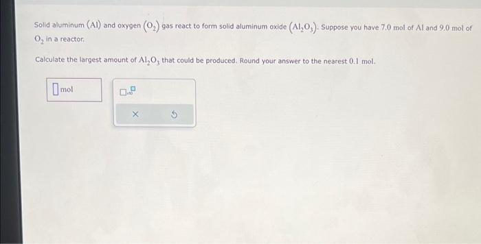  Solid aluminum (Al) and oxygen (O2) gas react to form solid