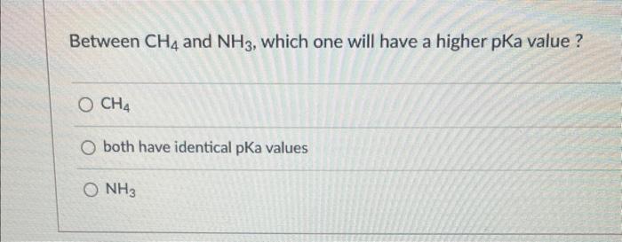  NEED HELP ASAP!! Between CH4 and NH3, which one will have