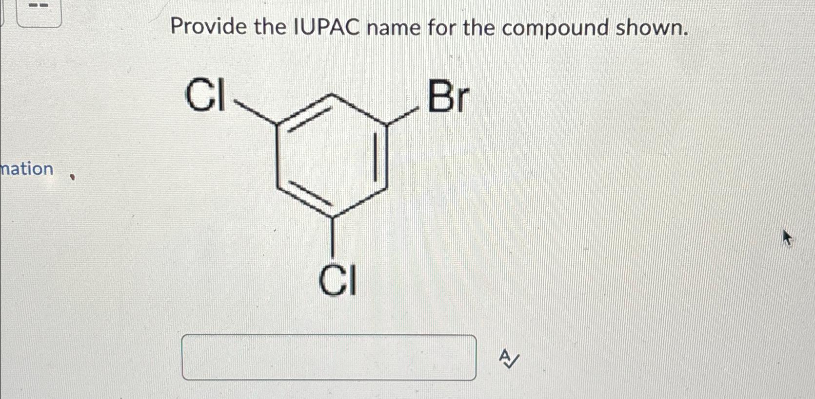  Provide the IUPAC name for the compound shown. 