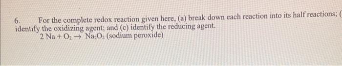  6. For the complete redox reaction given here, (a) break down