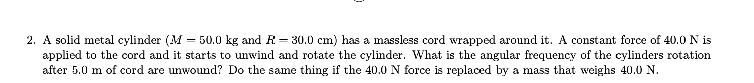 2. A solid metal cylinder (M : 50.0 kg and R