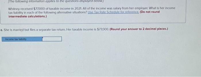 applies to the questions displayed below] Whitney recelved $77,000 of taxable income