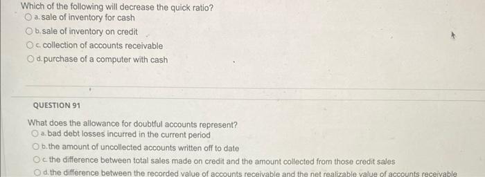 no explanation needed Which of the following will decrease the quick ratio?