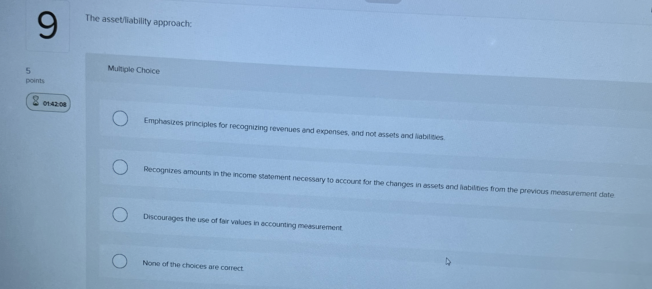  The asset/liability approach: 5 Multiple Choice points 01:42:08 Emphasizes principles for
