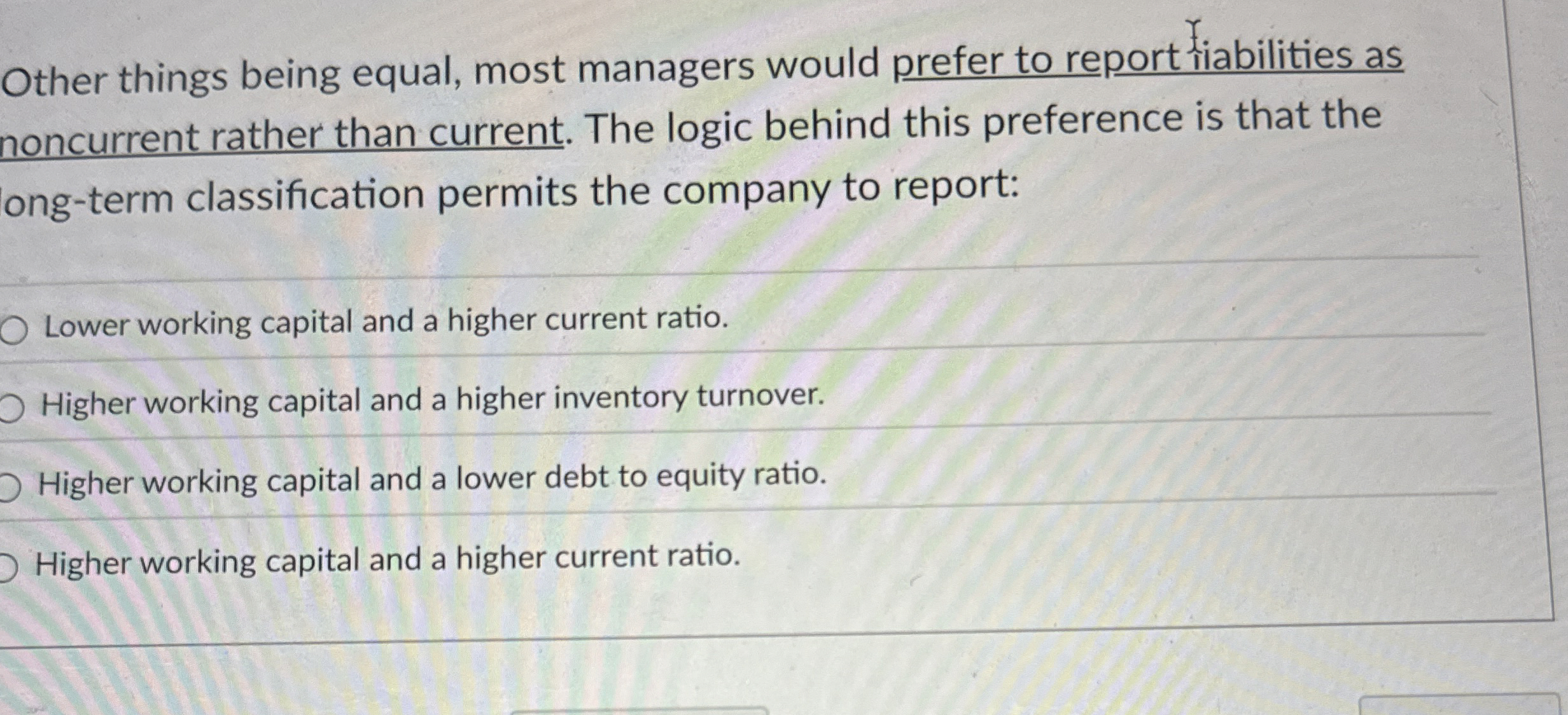  Other things being equal, most managers would prefer to report ilabilities