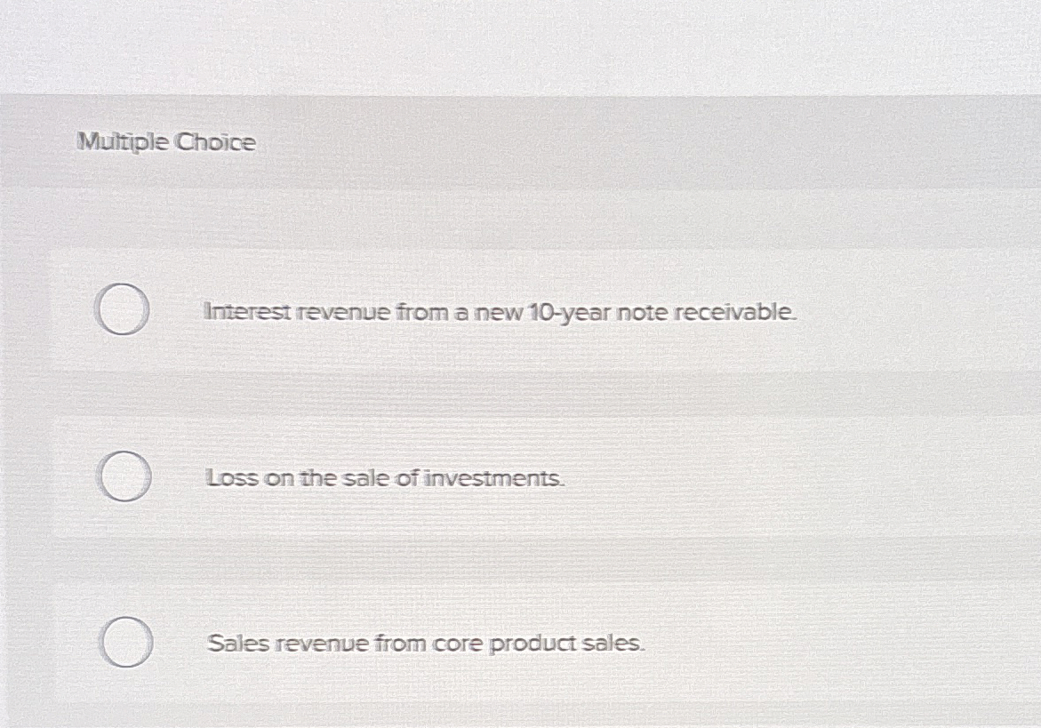  Multiple Choice Interest revenue from a new 10-year note receivable. Loss