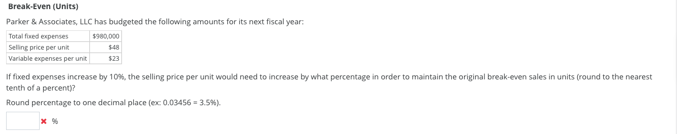  Break-Even (Units) Parker & Associates, LLC has budgeted the following amounts