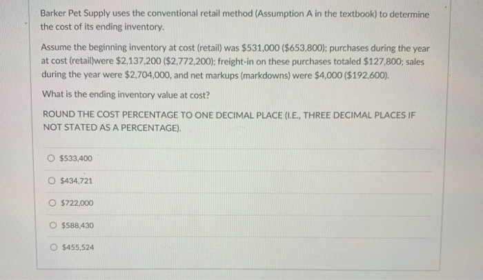  Barker Pet Supply uses the conventional retail method (Assumption A in