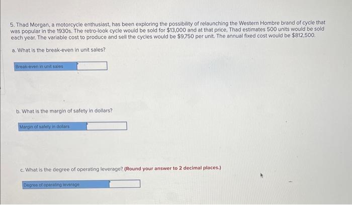following questions. (a) What is the break-even in dollar sales? (b) What
