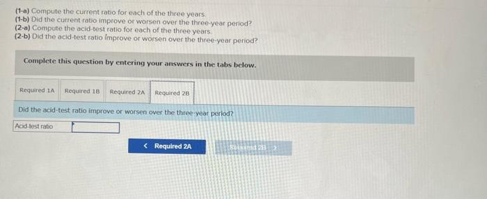 compute the following ratios: (1-a) Compute the current ratio for each of