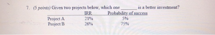  7. (5 points) Given two projects below, which one is a