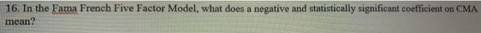  16. In the Fama French Five Factor Model, what does a