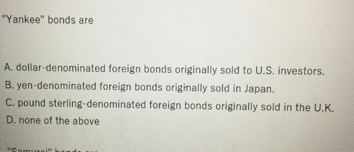 please answer this question as soon as possible, thanks "Yankee" bonds are