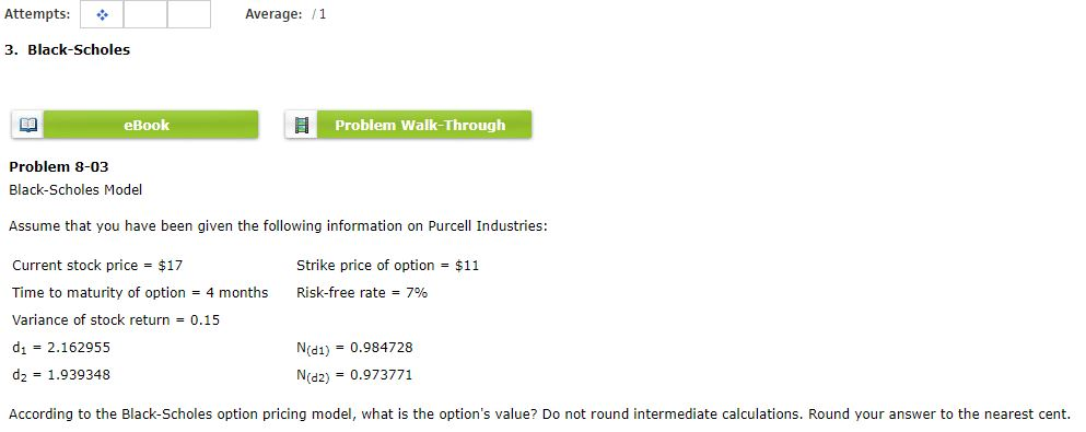  Attempts: Average: /1 3. Black-Scholes eBook Problem Walk-Through Problem 8-03 Black-Scholes