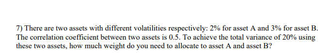 Please explain formulas and concepts 7) There are two assets with