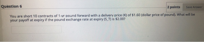  Question 6 2 points Save Answer You are short 10 contracts