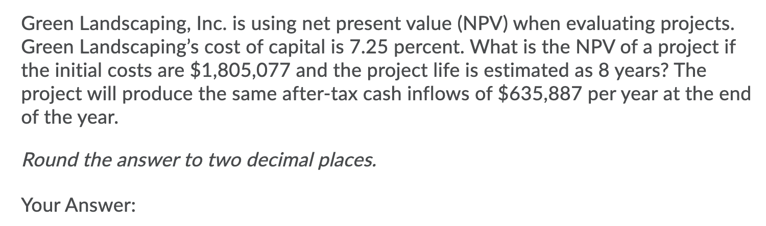  Green Landscaping, Inc. is using net present value (NPV) when evaluating