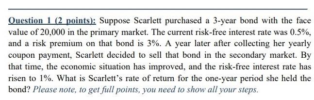 Please solve the following: Question 1 (2 points): Suppose Scarlett purchased a