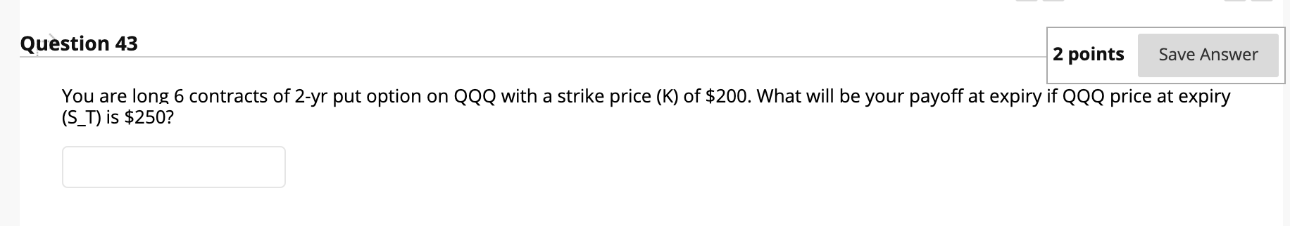  1 contract = 100 shares Question 43 2 points Save Answer