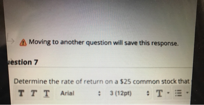  A Moving to another question will save this response. estion 7