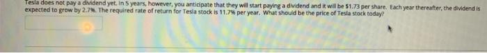  Tesla does not pay a dividend yet. In 5 years, however,