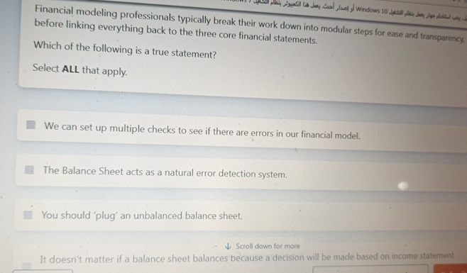  Financial modeling professionals typically break their worl before linking everything back