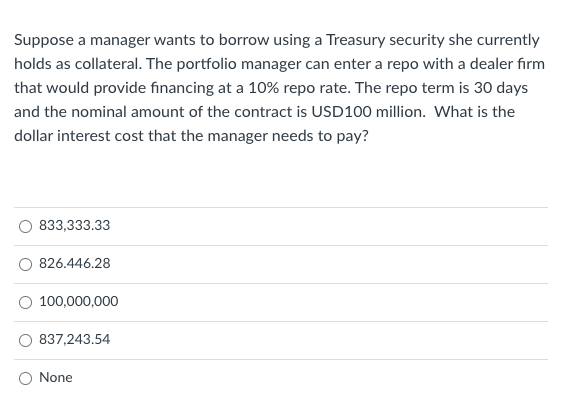 Suppose a manager wants to borrow using a Treasury security she