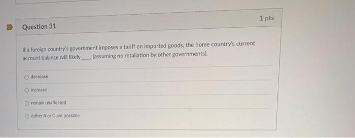  please answe asap 1 pts Question 31 If a foreign country's