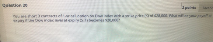  Question 20 2 points Save A You are short 3 contracts