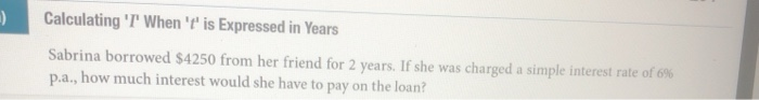  Calculating 'T When 't' is expressed in Years Sabrina borrowed $4250