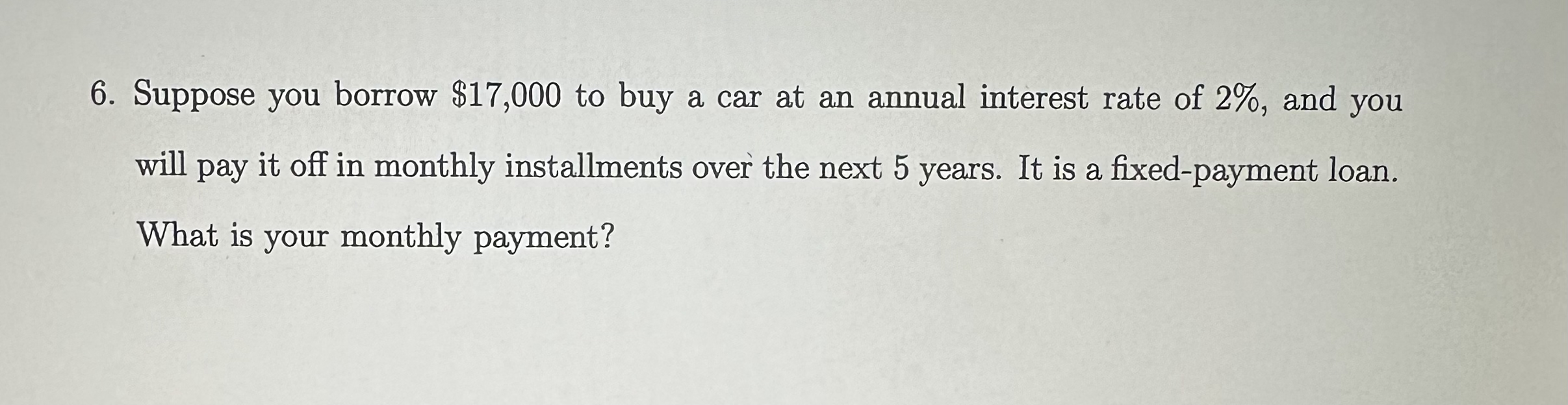  Suppose you borrow $17,000 to buy a car at an annual