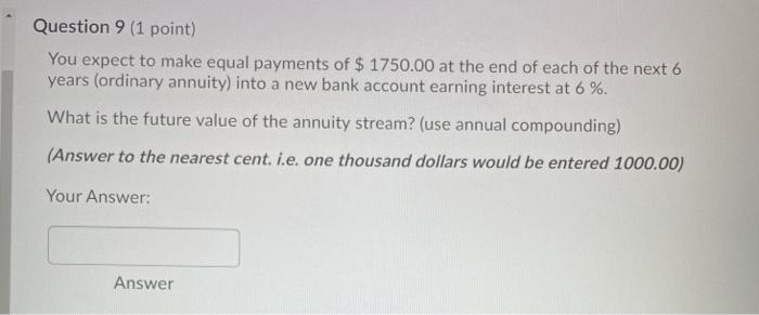  Question 9 (1 point) You expect to make equal payments of
