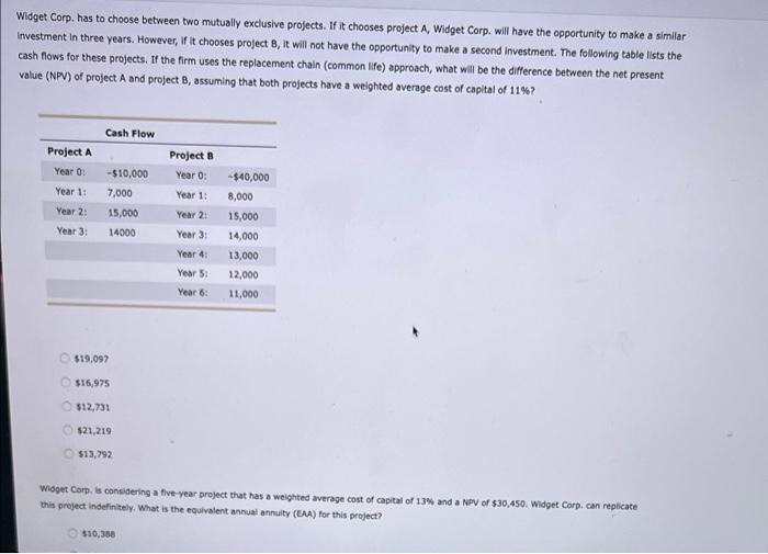 Widget Corp. has to choose between two mutually exclusive projects. If