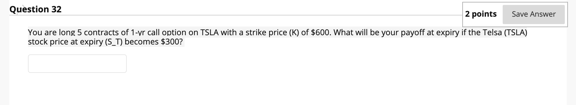 1 contract = 100 shares Question 32 Save Answer You are