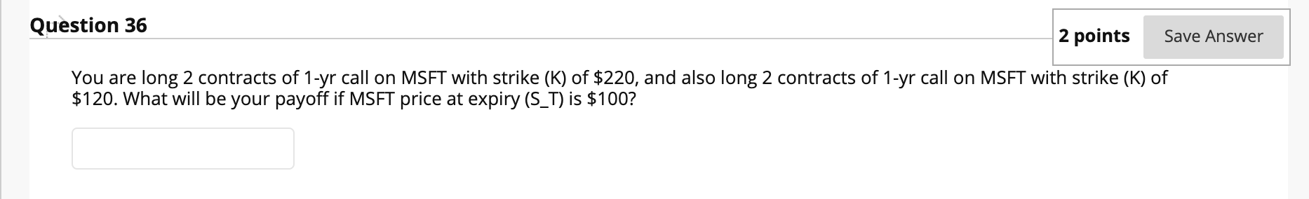 1 contract =100 shares Question 36 2 points Save Answer You