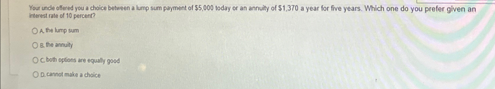  Your uncle offered you a choice between a lump sum payment