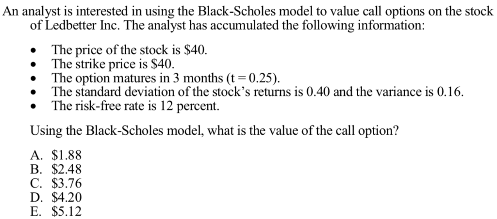  An analyst is interested in using the Black-Scholes model to value