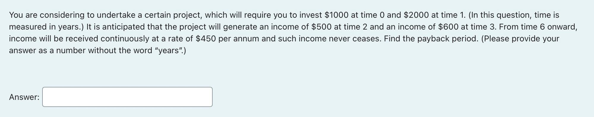 You are considering to undertake a certain project, which will require