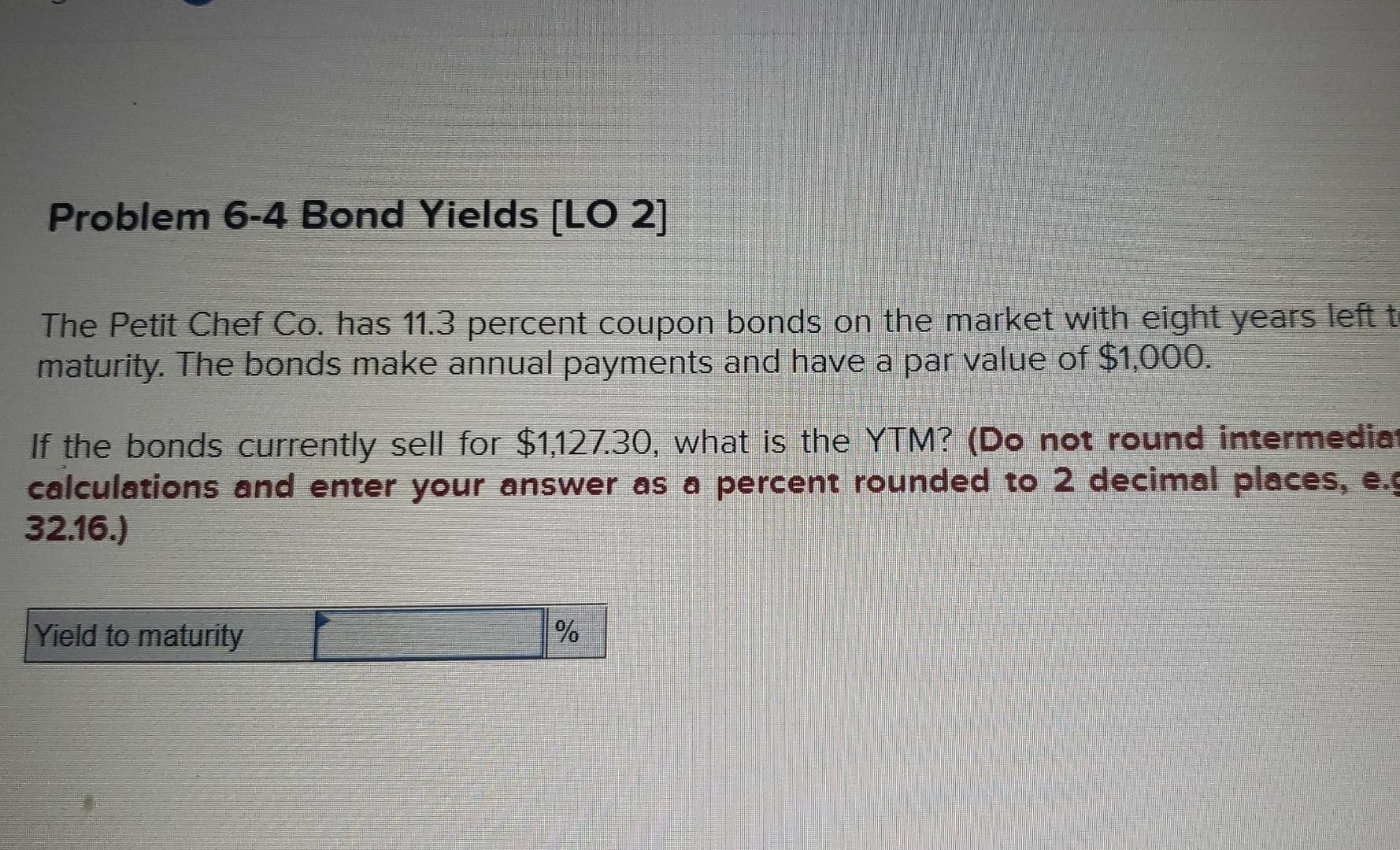  Problem 6-4 Bond Yields (LO 2] The Petit Chef Co. has