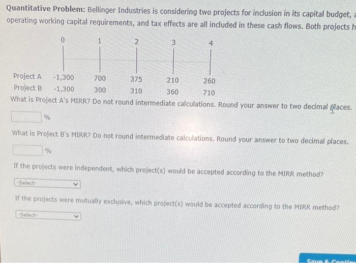  Quantitative Problem: Bellinger Industries is considering two projects for inclusion in