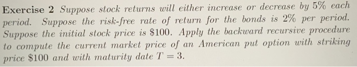  Exercise 2 Suppose stock returns will either increase or decrease by
