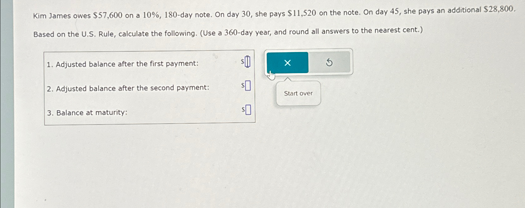  Kim James owes $57,600 on a 10%,180-day note. On day 30,
