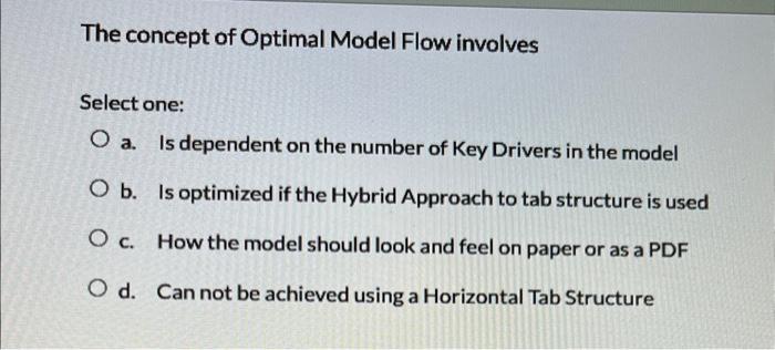  The concept of Optimal Model Flow involves Select one: a. Is
