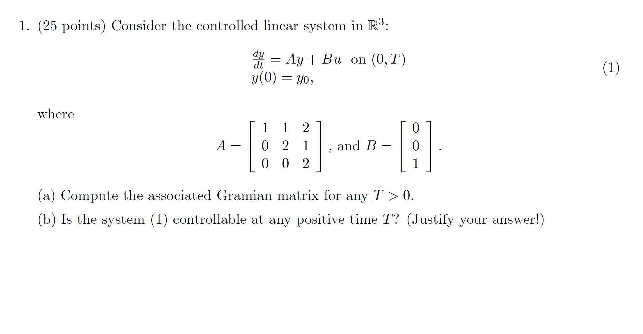 1. (25 points) Consider the controlled linear system in R3: dy